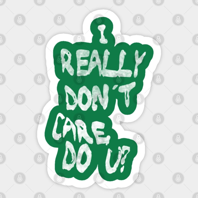 I Really Don't Care, Do U? Sticker by bakru84